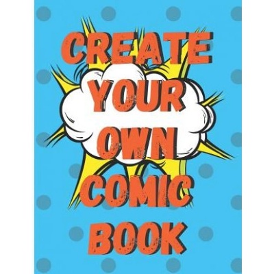 Create Your Own Comic Book: 100 Pages of Comic Book Paper For Creating Comics, Cartoons, and Storyboards
