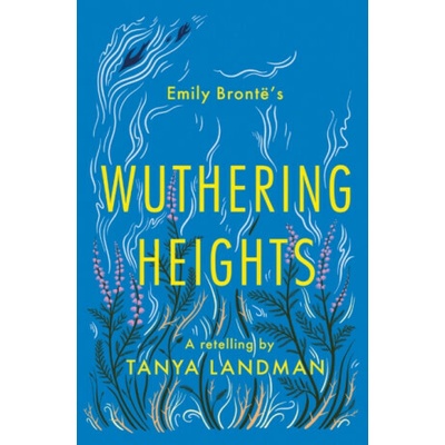 Wuthering Heights - A Retelling (Landman Tanya) – Hledejceny.cz