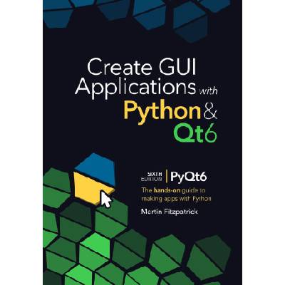Create GUI Applications with Python & Qt6 (6th Edition, PyQt6)