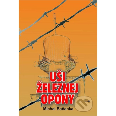 Uši železnej opony - Michal Baňanka