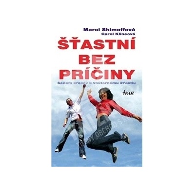 Šťastní bez príčiny - Marci Shimoffová, Carol Klineová.