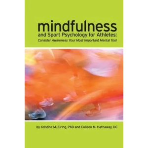 Mindfulness and Sport Psychology for Athletes: Consider Awareness Your Most Important Mental Tool | Kristine M. Eiring, Colleen M. Hathaway, DC Colleen M. Hathaway (ISBN: 9780557564224)