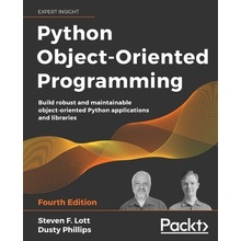 Python Object-Oriented Programming - Fourth Edition: Build robust and maintainable object-oriented Python applications and libraries Lott Steven F.