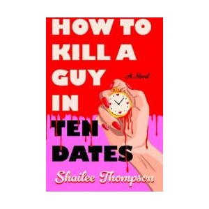 How to Kill a Guy in Ten Dates (ISBN: 9781668206713)