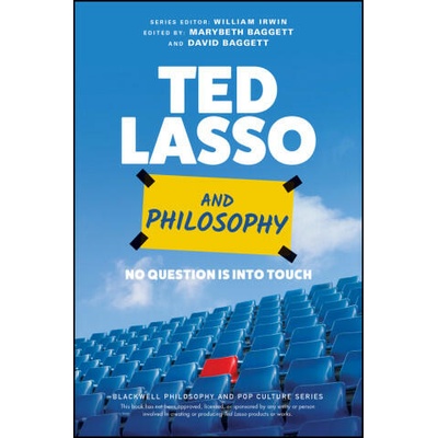 Ted Lasso and Philosophy: No Question Is Into Touch | William Irwin
