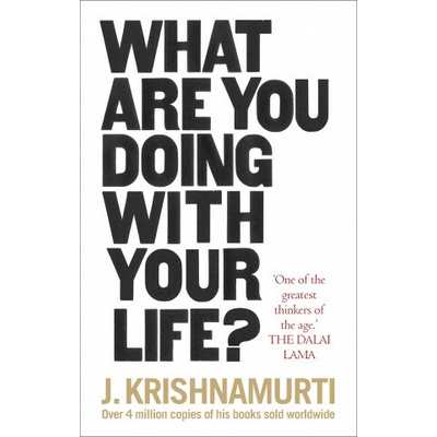 What Are You Doing With Your Life - J. Krishnamurti