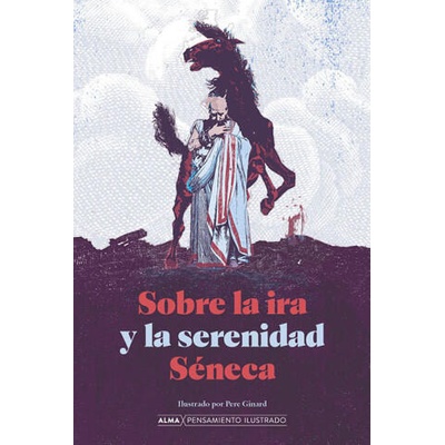 Sobre la ira y la serenidad | Seneca, LUCIO ANNEO