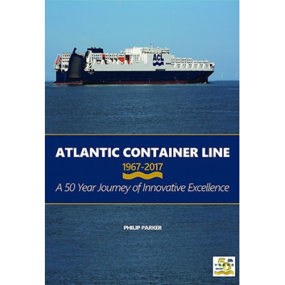 Atlantic Container Line 1967 - 2017 a 50 Year Journey of Innovative Excellence Parker Philip