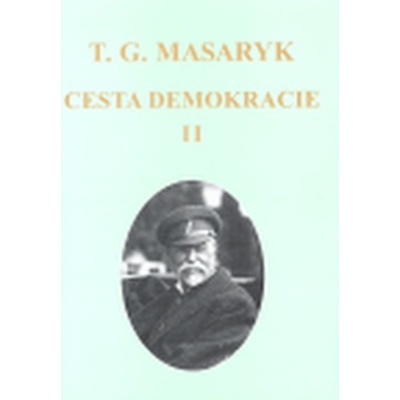 Cesta demokracie II. - Tomáš Garrigue Masaryk