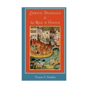 Enrico Dandolo and the Rise of Venice | Thomas F Madden (ISBN: 9780801885396)