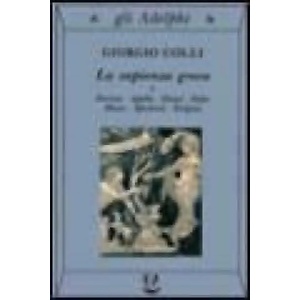 La sapienza greca. Dioniso, Apollo, Eleusi, Orfeo, Museo, Iperborei, Enigma | Giorgio Colli (ISBN: 9788845907616)