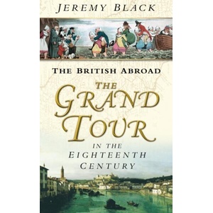 Grand Tour in the Eighteenth Century | Jeremy Black (ISBN: 9780750931694)
