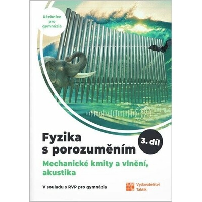 Fyzika s porozuměním - učebnice pro gymnázia 3.díl (Mechanické kmity a vlnění, akustika)