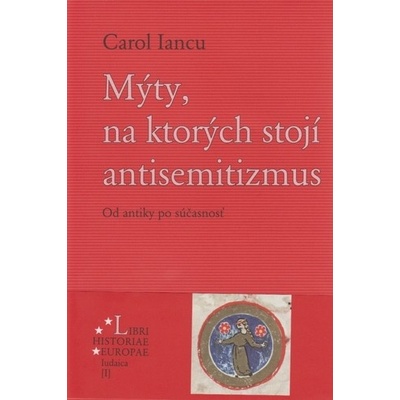 Mýty, na ktorých stojí antisemitizmus. Od antiky po súčastnosť - Carol Iancu