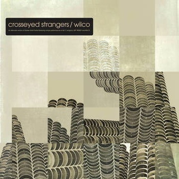Wilco ♫ Crosseyed Strangers - An Alternate Yankee Hotel Foxtrot LP