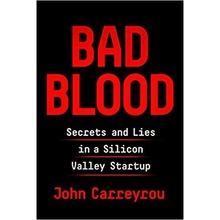 Bad Blood : Secrets and Lies in a Silicon Valley Startup