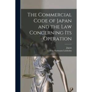 Commercial Code of Japan and the Law Concerning Its Operation | Japan, Ludwig Hermann 1854- Lö nholm (ISBN: 9781015322844)
