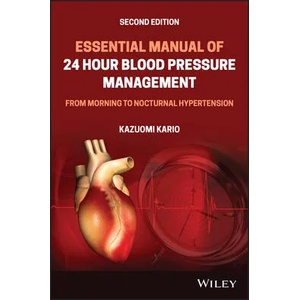 Essential Manual of 24 Hour Blood Pressure Management, - From Morning to Nocturnal Hypertension 2nd Edition | Kazuomi Kario (ISBN: 9781119799368)