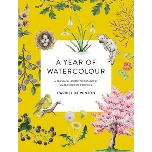 A Year of Watercolour: A Seasonal Guide to Botanical Watercolour Painting | Harriet de Winton (ISBN: 9781781579008)