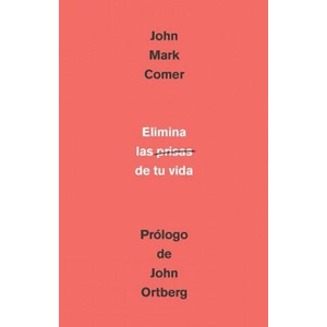 Elimina La Prisa de Tu Vida: Cómo Mantener La Salud Emocional Y Espiritual En El Caos del Mundo Moderno / The Ruthless Elimination of Hurry | COMER JOHN MARK (ISBN: 9781644734117)