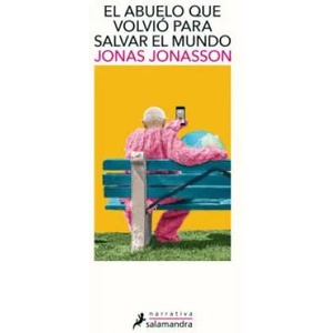 El Abuelo Que Volvio Para Salvar Al Mundo / The Accidental Further Adventures of the Hundred-Year-Old Man | Jonas Jonasson (ISBN: 9788498389432)