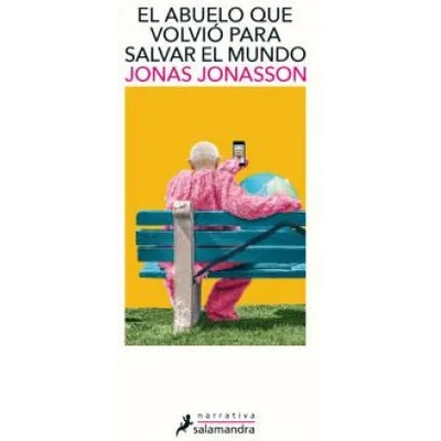El Abuelo Que Volvio Para Salvar Al Mundo / The Accidental Further Adventures of the Hundred-Year-Old Man | Jonas Jonasson