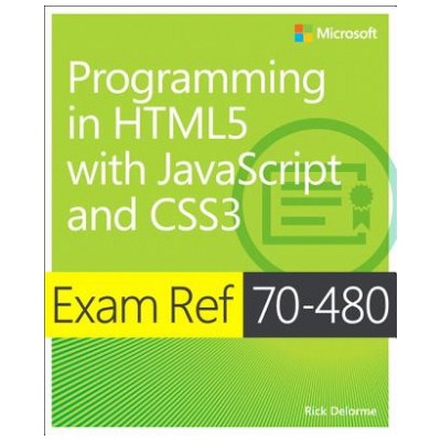 Exam Ref 70-480 Programming in HTML5 with JavaScript and CSS3 (MCSD) | George Cain