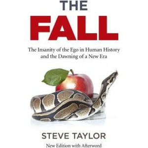 Fall, The (new edition with Afterword) - The Insanity of the Ego in Human History and the Dawning of a New Era | Steve Taylor (ISBN: 9781785358043)