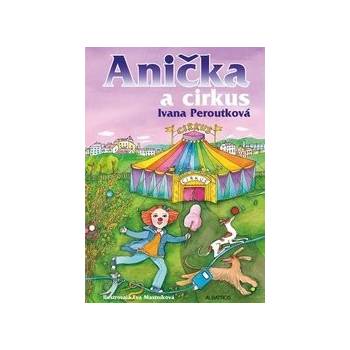 Anička a cirkus - Ivana Peroutková