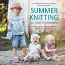 Summer Knitting for Little Sweethearts: 40 Nordic-Style Warm Weather Patterns for Girls, Boys, and Babies Hjelms Hanne Andreassen