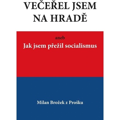 Večeřel jsem na Hradě aneb Jak jsem přežil socialismus - Brožek Milan