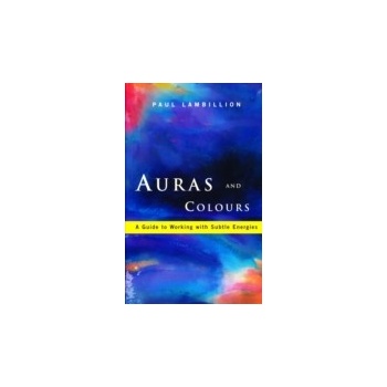 Auras and Colours - A Guide to Working with Subtle Energies - Lambillion Paul