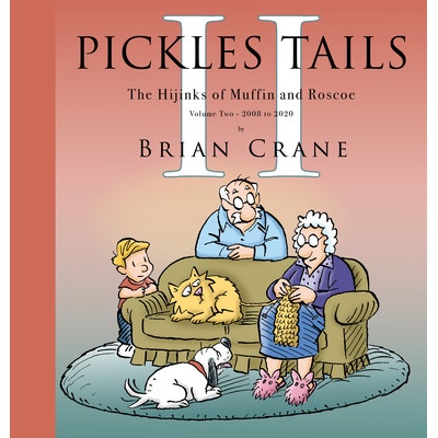 Pickles Tails Volume Two: The Hijinks of Muffin & Roscoe: 2008-2020 Crane Brian