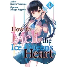 How to Melt the Ice Queens Heart Volume 1 Kakeru Takamine