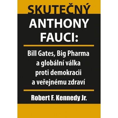 Skutečný Anthony Fauci - Bill Gates, Big Pharma a globální válka proti demokracii a veřejnému zdraví - Kennedy Robert