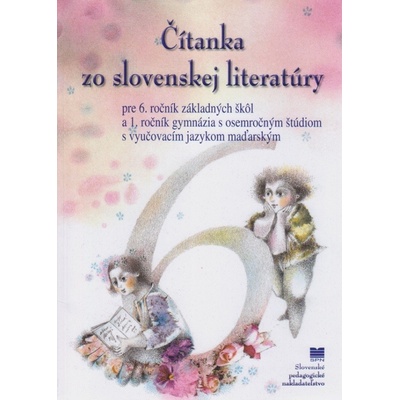Čítanka zo slovenskej literatúry pre 6. ročník ZŠ a 1. ročník gymnázia s osemročným štúdiom s VJM