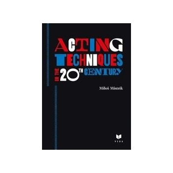 Acting Techniques in the 20th Century - Miloš Mistrík