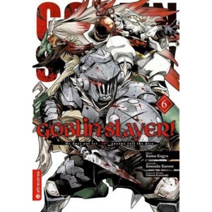 Goblin Slayer! 06 | Kumo Kagyu, Kousuke Kurose, Noboru Kannatuki (ISBN: 9783963583247)