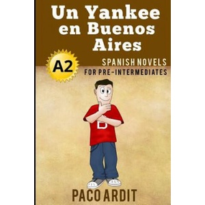 Spanish Novels: Un Yankee en Buenos Aires (ISBN: 9781520122229)