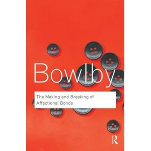 Making and Breaking of Affectional Bonds | John Bowlby (2005)
