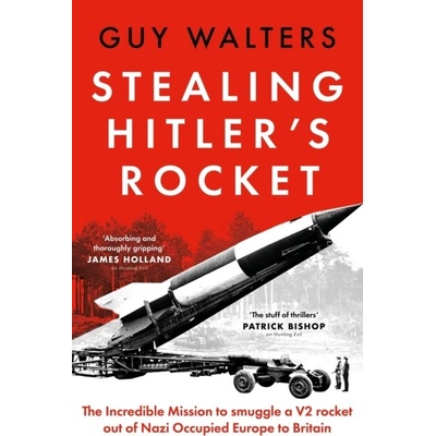 Stealing Hitler's Rocket - Guy Walters