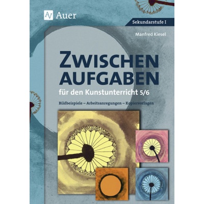 Zwischenaufgaben für den Kunstunterricht 5/6 - Kiesel, Manfred