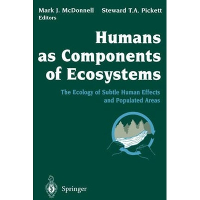 Humans as Components of Ecosystems: The Ecology of Subtle Human Effects and Populated Areas | Mark J. McDonnell, Steward T. A. Pickett, W. J. Cronon