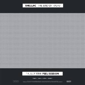 Shellac - The End Of Radio (14 July 1994 Peel Session / 1 December 2004 Peel Session) (2 LP) (0036172112418)