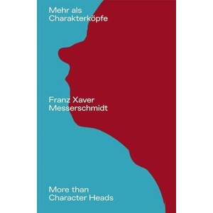 Franz Xaver Messerschmidt. Mehr als Charakterköpfe / / More than Character Heads | Stella Rollig (ISBN: 9783753309064)