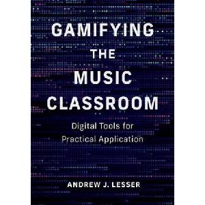 Gamifying the Music Classroom | Lesser, Andrew J. (2024)