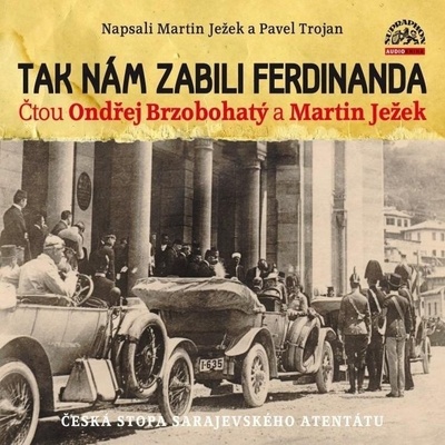 Tak nám zabili Ferdinanda - Martin Ježek; Pavel Trojan