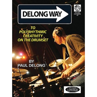 Paul Delong Delong Way To Polyrhythmic Creativity On The Drumset