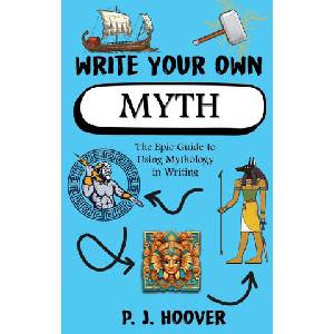 Write Your Own Myth | P. J. Hoover (ISBN: 9781949717464)