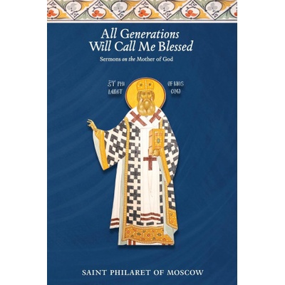 All Generations Will Call Me Blessed | St. Philaret of Moscow, Dn. Nicholas Kotar